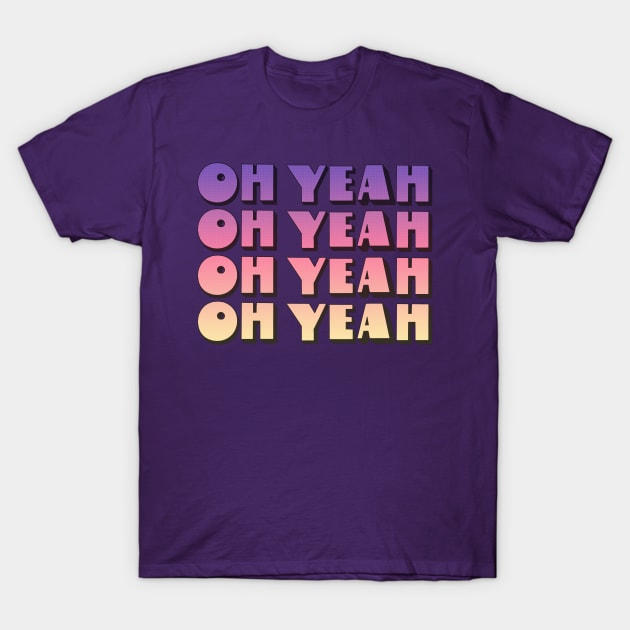 Oh Yeah - 70s Styled Retro Typographic Design T-Shirt by DankFutura